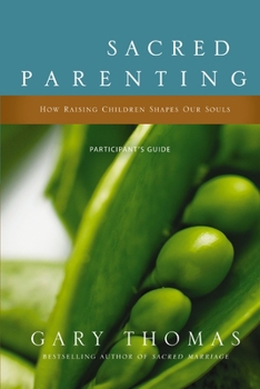 Paperback Sacred Parenting Participant's Guide: How Raising Children Shapes Our Souls Book