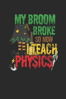 Paperback My Broom Broke So Now I Teach Physics: Graph Paper Notebook (6" x 9" - 120 pages) Halloween Themed Notebook for Gift / Daily Activity Journals / Diary Book