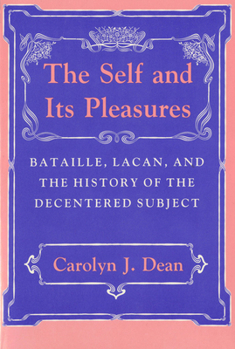 Paperback Self and Its Pleasure: Bataille, Lacan, and the History of the Decentered Subject Book