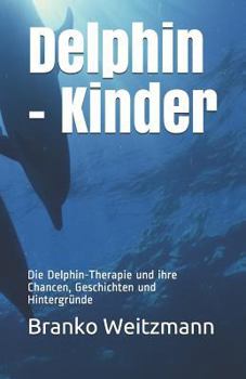 Paperback Delphin - Kinder: Die Delphin-Therapie Und Ihre Chancen, Geschichten Und Hintergründe [German] Book