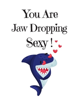 You Are Jaw Dropping Sexy, Graph Paper Composition Journal Notebook, White Cover with a Cute Baby Shark, Little Hearts and a Funny Shark Pun Saying : Valentine's Day Birthday Anniversary Gift for Girl