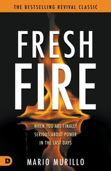 Paperback Fresh Fire: When You Are Finally Serious About Power In The End Times Book