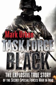 Hardcover Task Force Black: The Explosive True Story of the Secret Special Forces War in Iraq Book