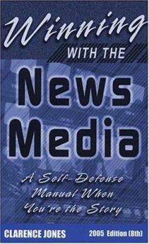 Paperback Winning with the News Media: A Self-Defense Manual When You're the Story, 2005 (8th Edition) Book