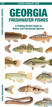 Georgia Freshwater Fishes: A Waterproof Folding Guide to Native and Introduced Species