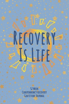 Paperback Recovery Is Life: 52 Week Codependency Recovery Gratitude Journal With Daily and Weekly Gratitude and Affirmations Book