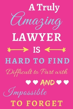 Paperback A Truly Amazing Lawyer Is Hard To Find Difficult To Part With And Impossible To Forget: lined notebook, Funny Lawyer gift Book