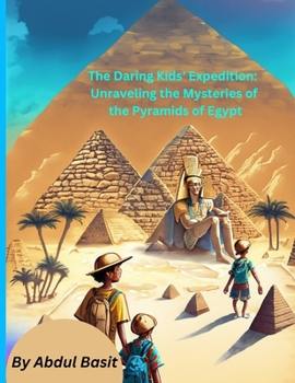 Paperback The Daring Kids' Expedition: Unraveling the Mysteries of the Pyramids of Egypt Book