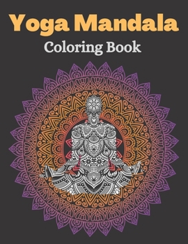 Yoga Mandala Coloring Book: Yoga Mandala Coloring Book For Adults