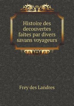 Paperback Histoire des decouvertes faites par divers savans voyageurs [French] Book