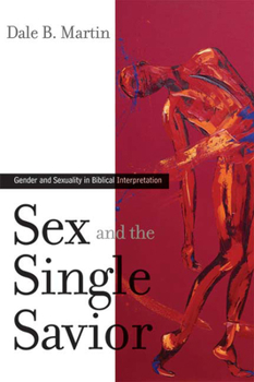 Paperback Sex and the Single Savior: Gender and Sexuality in Biblical Interpretation Book