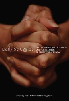 Paperback Daily Struggles: The Deepening Racialization and Feminization of Poverty in Canada Book