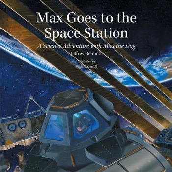Hardcover Max Goes to the Space Station: A Science Adventure with Max the Dog Book