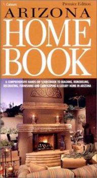 Hardcover Arizona Home Book: A Comprehensive Hands-On Sourcebook to Building, Remodeling, Decorating, Furnishing and Landscaping a Luxury Home in A Book