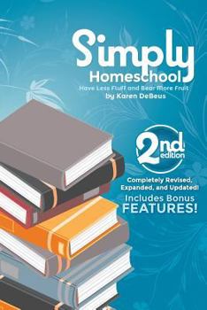 Paperback Simply Homeschool: Second Edition: Have Less Fluff and Bear More Fruit Book