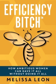 Paperback Efficiency Bitch: How Ambitious Women Can Have It All Without Doing It All Book