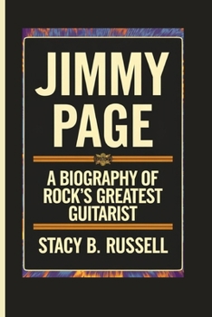 JIMMY PAGE: A BIOGRAPHY OF ROCK'S GREATEST GUITARIST