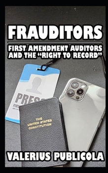 Paperback Frauditors: First Amendment Auditors and the "Right to Record" Book