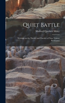 Hardcover Quiet Battle: Writings on the Theory and Practice of Non- Violent Resistance Book