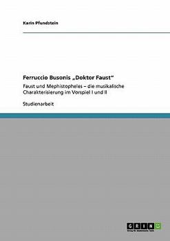 Paperback Ferruccio Busonis "Doktor Faust": Faust und Mephistopheles - die musikalische Charakterisierung im Vorspiel I und II [German] Book