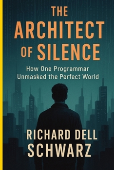 Paperback The Architect of Silence: How One Programmer Unmasked the Perfect World Book