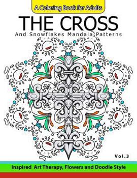 The Cross and Snowflake Mandala Patterns Vol.3: Celtic Designs, Knots, Crosses and Patterns for Stress Relief Adults