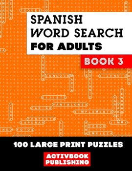 Spanish Word Search for Adults Book 3: 100 Large Print Puzzles, sopa de letras en español