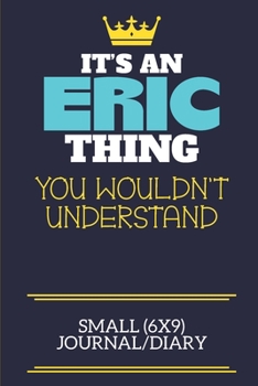 It's An Eric Thing You Wouldn't Understand Small (6x9) Journal/Diary: A cute book to write in for any book lovers, doodle writers and budding authors!