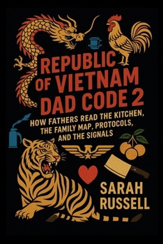 Republic of Vietnam Dad Code 2: How Fathers Read the Kitchen, The Family Map, Protocols, And Kitchen Signals
