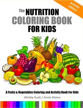 Paperback The Nutrition Coloring Book for Kids: A Fruits and Vegetables Coloring and Activity Book for Kids Book