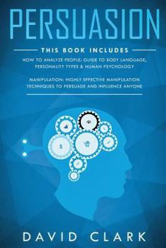 Paperback Persuasion: 2 Manuscripts-Manipulation: Highly Effective Manipulation Techniques to Persuade and Influence Anyone, How to Analyze Book