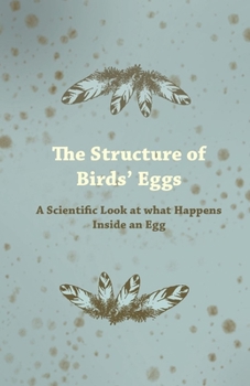 Paperback The Structure of Birds' Eggs - A Scientific Look at What Happens Inside an Egg Book