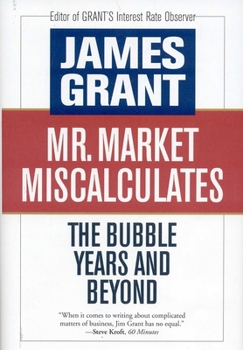 Hardcover Mr. Market Miscalculates: The Bubble Years and Beyond Book