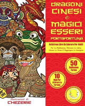 Paperback ANTISTRESS Libro Da Colorare Per Adulti: Dragoni Cinesi E Magici Esseri Portafortuna - Per La Meditazione, Ritrovare La Calma, Vincere Lo Stress E Rag [Italian] Book