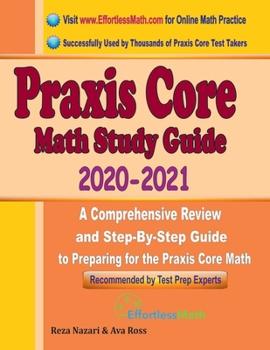 Paperback Praxis Core Math Study Guide 2020 - 2021: A Comprehensive Review and Step-By-Step Guide to Preparing for the Praxis Core Math (5733) Book