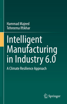 Hardcover Intelligent Manufacturing in Industry 6.0: A Climate Resilience Approach Book