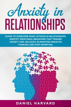 Paperback Anxiety in Relationships: Learn to overcome panic attacks in relationships. Identify irrational behaviors that trigger anxiety and jealousy, eli Book