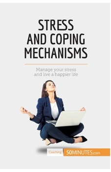 Paperback Stress and Coping Mechanisms: Manage your stress and live a happier life Book