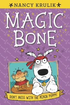 Don't Mess with the Ninja Puppy! - Book #6 of the Magic Bone