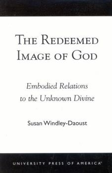 Paperback Redeemed Image of God: Embodied Relations to the Unknown Divine Book