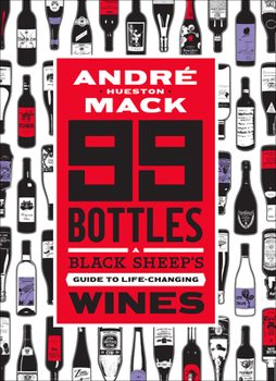 Hardcover 99 Bottles: A Black Sheep's Guide to Life-Changing Wines Book