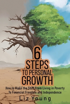 Paperback 6 Steps to Personal Growth: How to Make the Shift From Living in Poverty To Financial Freedom and Independence Book