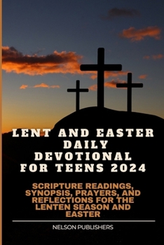 Paperback Lent and Easter Daily Devotional for Teens 2024: Scripture Readings, Synopsis, Prayers, and Reflections for the Lenten Season and Easter Book