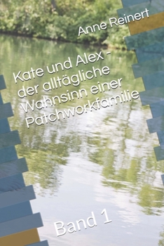 Paperback Kate und Alex - der alltägliche Wahnsinn einer Patchworkfamilie: Band 1 [German] Book