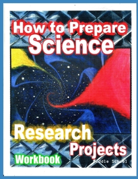 Paperback How to Prepare Science Research Projects: Middle School Workbook Book