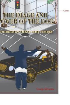 Paperback The Image and Power of the Dog: Understanding the Times! Book