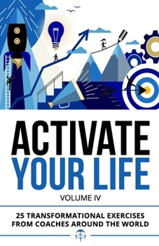 Paperback Activate Your Life: 25 Transformational Exercises From Coaches Around The World (Volume IV) Book
