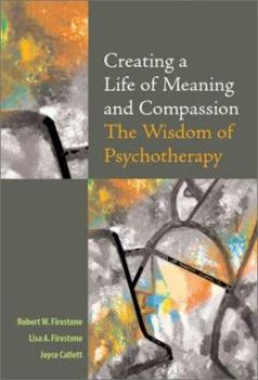 Hardcover Creating a Life of Meaning and Compassion: The Wisdom of Psychotherapy Book