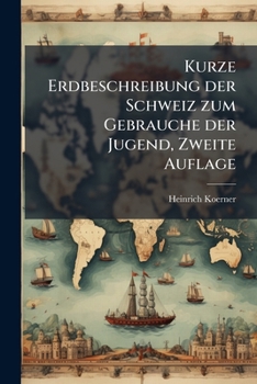 Paperback Kurze Erdbeschreibung der Schweiz zum Gebrauche der Jugend, Zweite Auflage [German] Book