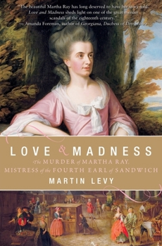 Paperback Love & Madness: The Murder of Martha Ray, Mistress of the Fourth Earl of Sandwich Book